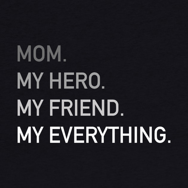 MOM My Hero My Friend My Everything | Mother's Day Gift by MerchMadness